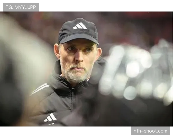 图赫尔率队展现战术灵活性，状态稳步提升迎战各路强敌