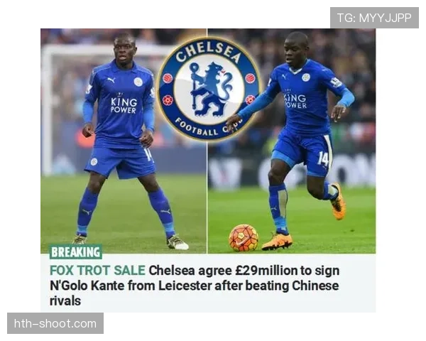 坎特:从防守工兵到世界最佳后腰的跃升解析 坎特:从防守工兵到世界最佳后腰的跃升解析